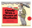 Cloudy with a Chance of Meatballs by Judi Barrett