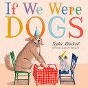 If We Were Dogs by Sophie Blackall