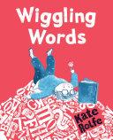 Wiggling Words: Loving Language with Dyslexia by Kate Rolfe