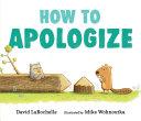 How to Apologize by David LaRochelle