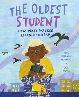 The Oldest Student: How Mary Walker Learned to Read by Rita Lorraine Hubbard